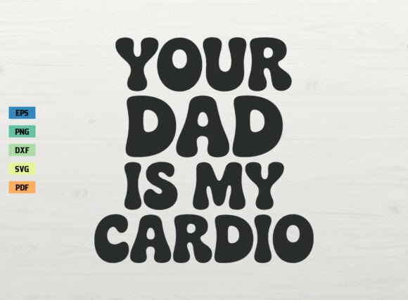 Your Dad Is My Cardio Workout Shirt SVG